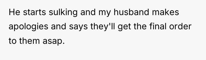 He starts sulking and my husband makes apologies and says...