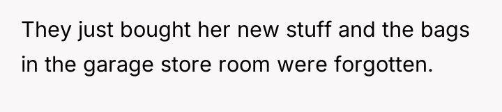 They just bought her new stuff and the bags in...