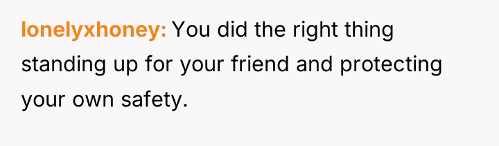 lonelyxhoney You did the right thing standing up for your...