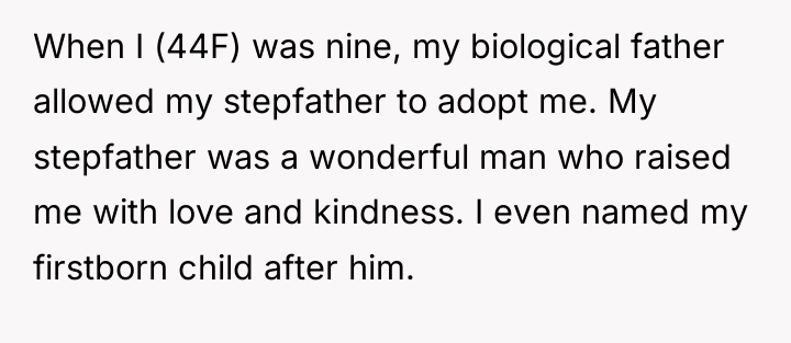 When I (44F) was nine, my biological father allowed my...