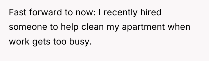 Fast forward to now: I recently hired someone to help...