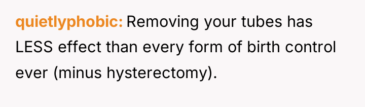 quietlyphobic Removing your tubes has LESS effect than every form...