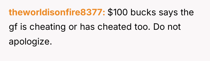 theworldisonfire8377 $100 bucks says the gf is cheating or has...