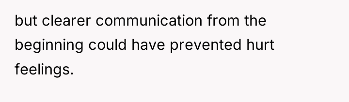 but clearer communication from the beginning could have prevented hurt...