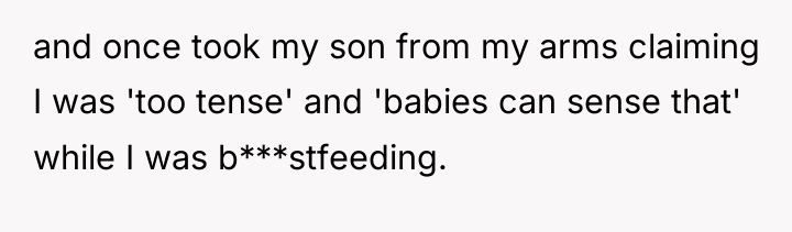 and once took my son from my arms claiming I...
