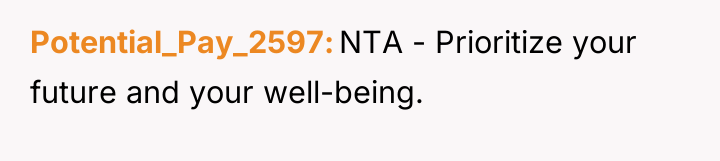 Potential_Pay_2597 NTA - Prioritize your future and your well-being.