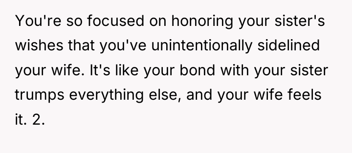 You're so focused on honoring your sister's wishes that you've...