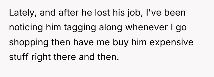 Lately, and after he lost his job, I've been noticing...