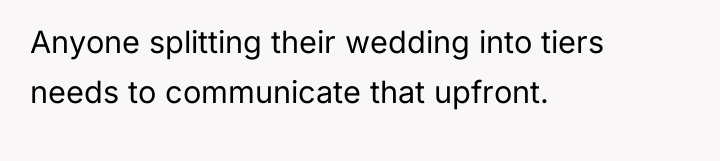 Anyone splitting their wedding into tiers needs to communicate that...