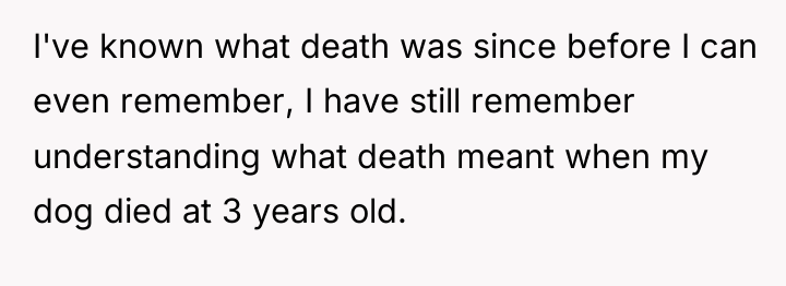 I've known what death was since before I can even...