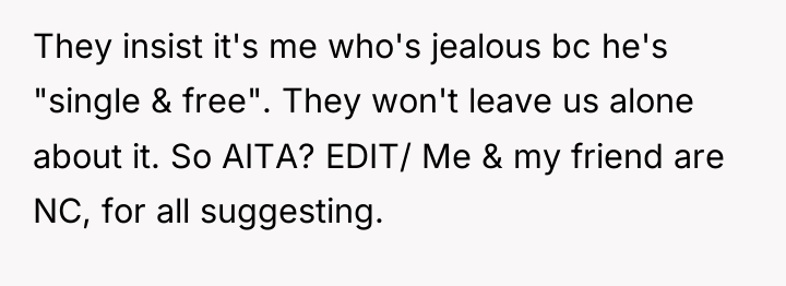 They insist it's me who's jealous bc he's "single &...