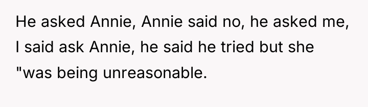 He asked Annie, Annie said no, he asked me, I...