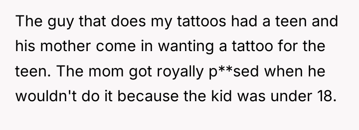 The guy that does my tattoos had a teen and...