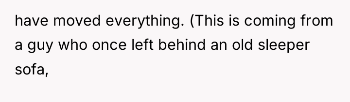 have moved everything. (This is coming from a guy who...