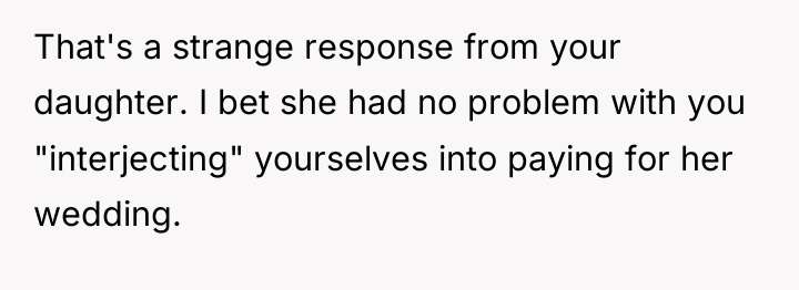That's a strange response from your daughter. I bet she...