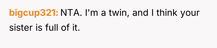 bigcup321 NTA. I'm a twin, and I think your sister...
