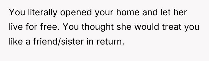 You literally opened your home and let her live for...