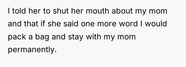 I told her to shut her mouth about my mom...