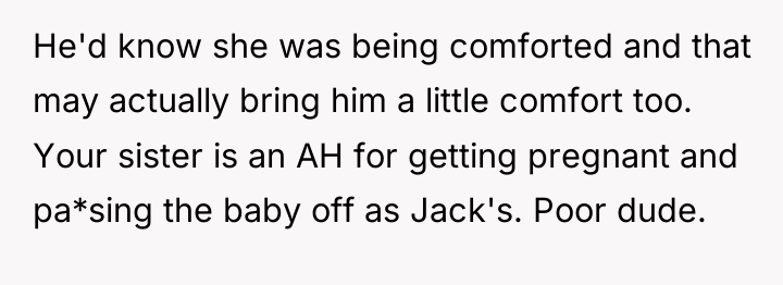 He'd know she was being comforted and that may actually...