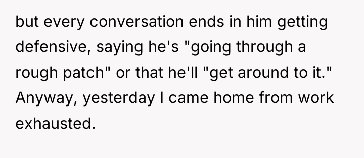 but every conversation ends in him getting defensive, saying he's...