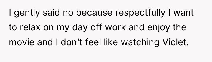 I gently said no because respectfully I want to relax...