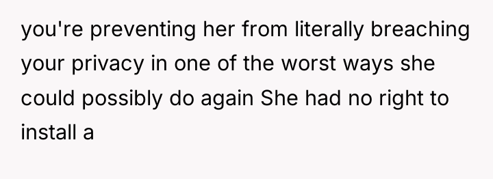 you're preventing her from literally breaching your privacy in one...