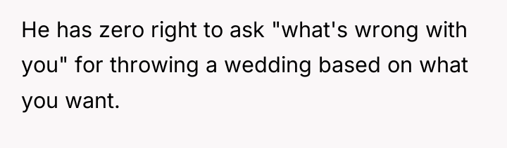 He has zero right to ask "what's wrong with you"...