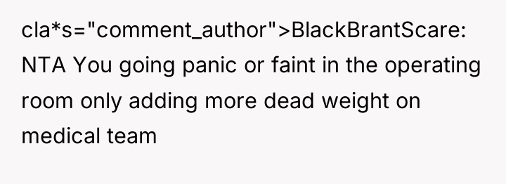 cla*s="comment_author">BlackBrantScare: NTA You going panic or faint in the operating...