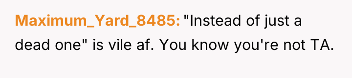 Maximum_Yard_8485 "Instead of just a dead one" is vile af....