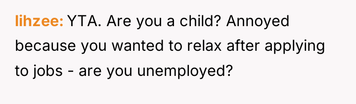 lihzee YTA. Are you a child? Annoyed because you wanted...