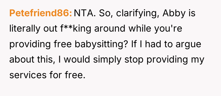 Petefriend86 NTA. So, clarifying, Abby is literally out f**king around...