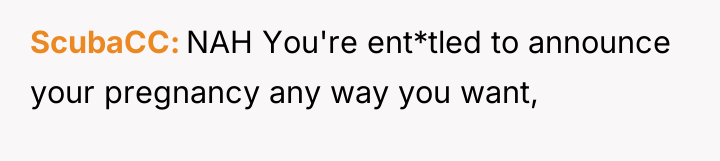 ScubaCC NAH You're ent*tled to announce your pregnancy any way...