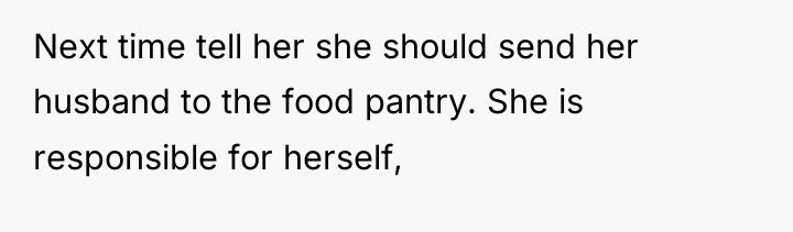 Next time tell her she should send her husband to...