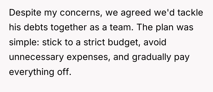 Despite my concerns, we agreed we'd tackle his debts together...