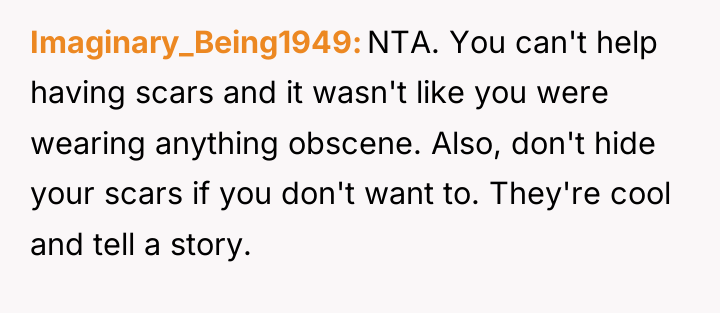 Imaginary_Being1949 NTA. You can't help having scars and it wasn't...