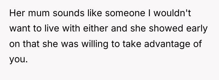 Her mum sounds like someone I wouldn't want to live...
