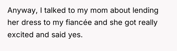 Anyway, I talked to my mom about lending her dress...