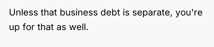 Unless that business debt is separate, you're up for that...