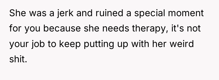 She was a jerk and ruined a special moment for...