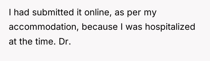 I had submitted it online, as per my accommodation, because...