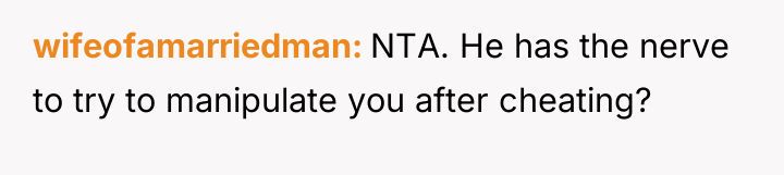 wifeofamarriedman NTA. He has the nerve to try to manipulate...