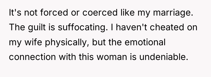 It's not forced or coerced like my marriage. The guilt...