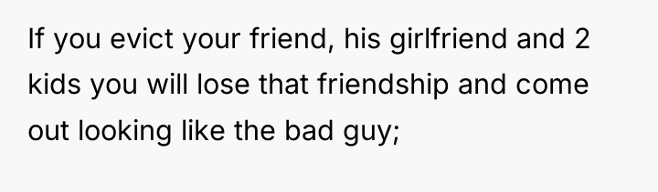 If you evict your friend, his girlfriend and 2 kids...