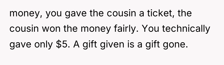 money, you gave the cousin a ticket, the cousin won...