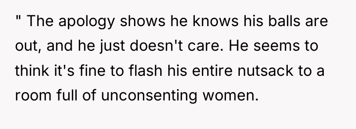 " The apology shows he knows his balls are out,...