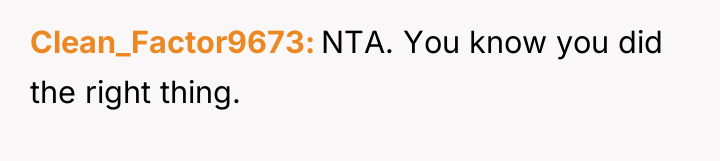 Clean_Factor9673 NTA. You know you did the right thing.