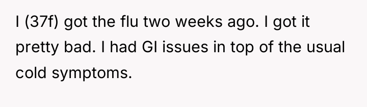 I (37f) got the flu two weeks ago. I got...