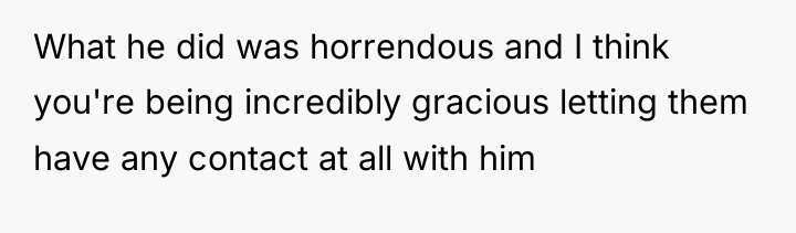 What he did was horrendous and I think you're being...