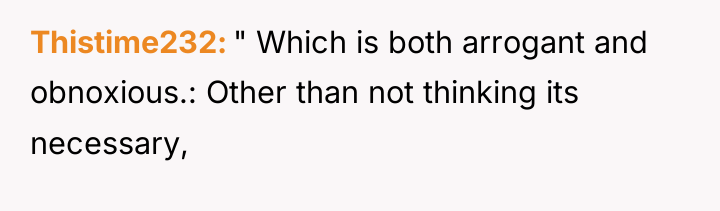 Thistime232 " Which is both arrogant and obnoxious.: Other than...