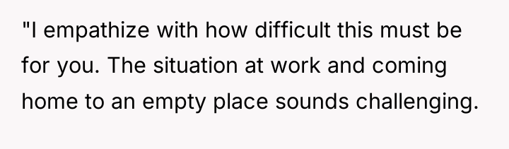"I empathize with how difficult this must be for you....